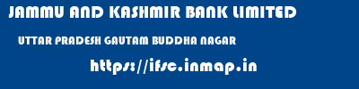 JAMMU AND KASHMIR BANK LIMITED  UTTAR PRADESH GAUTAM BUDDHA NAGAR    ifsc code